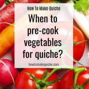 A colorful assortment of fresh vegetables, including tomatoes, radishes, carrots, and greens, with overlay text: How to Make Quiche – When to pre-cook vegetables for quiche? howtomakequiche.com.